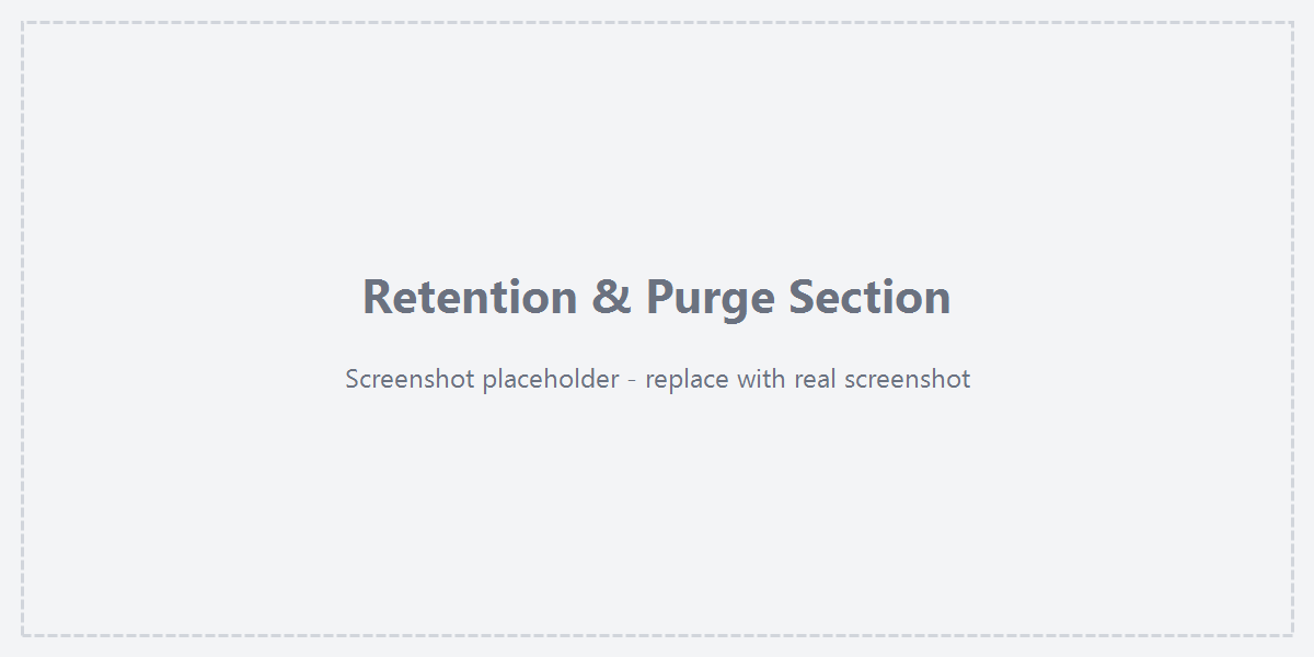 Retention &amp; Purge section